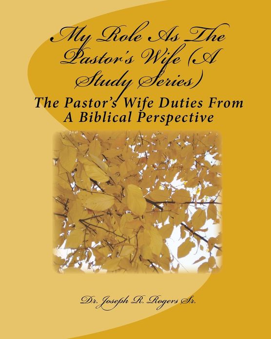 My Role As the Pastor's Wife: The Pastor's Wife Duties for a Biblical Perspective