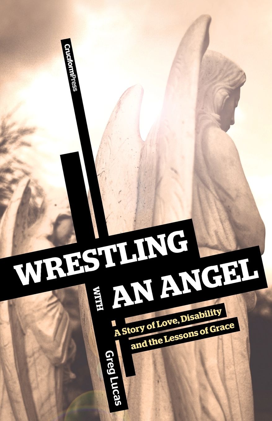 Wrestling with an Angel: A Story of Love, Disablity and the Lessons of Grace