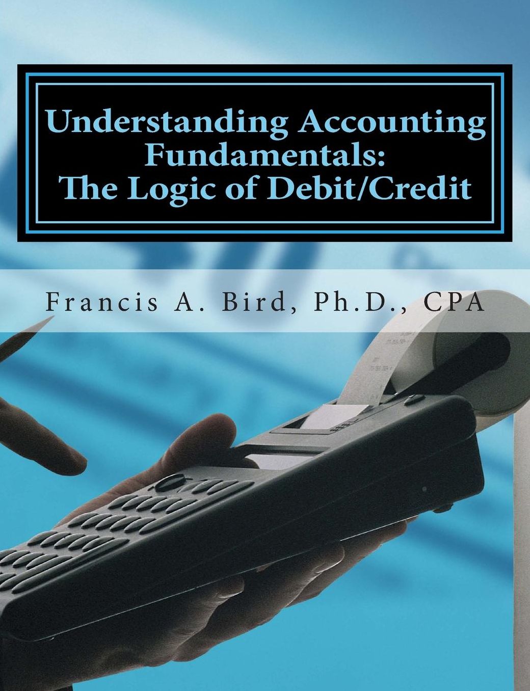 Understanding Accounting Fundamentals: the Logic of Debit/Credit