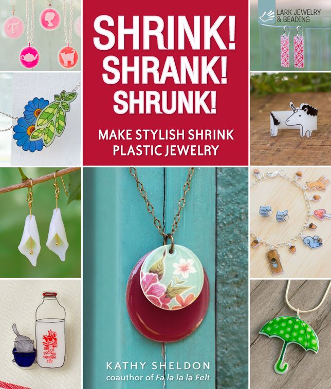 Shrink! Shrank! Shrunk!: Make Stylish Shrink Plastic Jewelry
