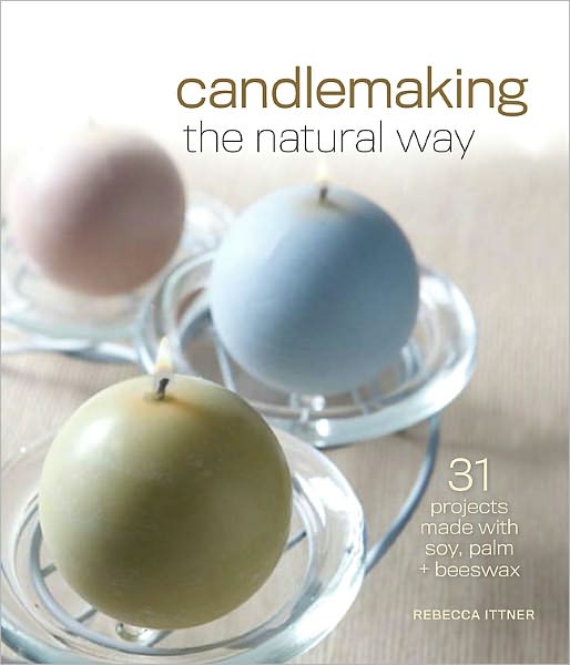 Candlemaking the Natural Way: 31 Projects Made with Soy, Palm & Beeswax (PagePerfect NOOK Book)