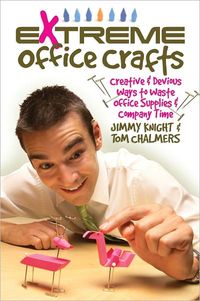 Extreme Office Crafts: Creative & Devious Ways to Waste Office Supplies & Company Time (PagePerfect NOOK Book)