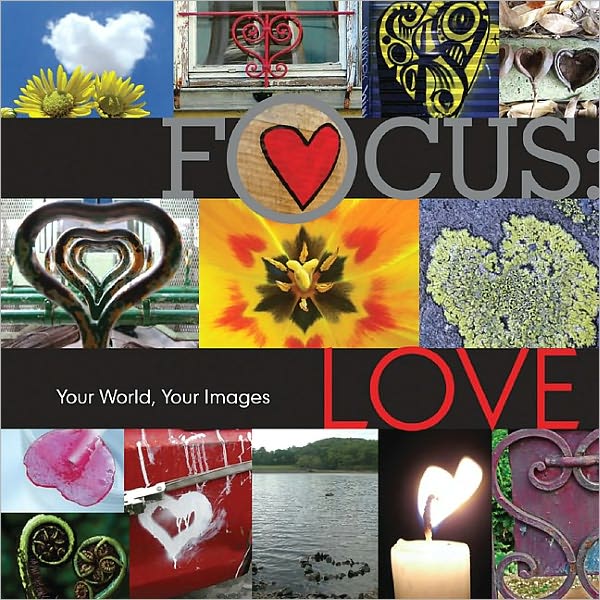 Focus: Love: Your World, Your Images (PagePerfect NOOK Book)