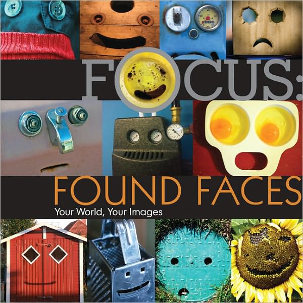 Focus: Found Faces: Your World, Your Images (PagePerfect NOOK Book)
