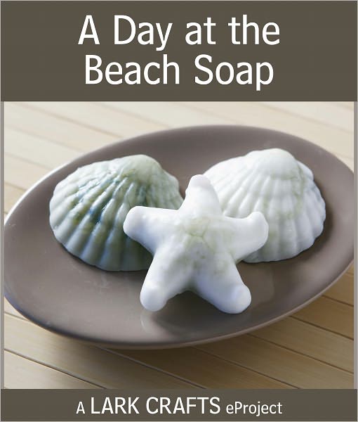 A Day at the Beach Soap eProject from Soapmaking the Natural Way (PagePerfect NOOK Book)