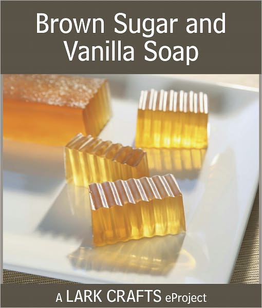 Brown Sugar and Vanilla Soap eProject