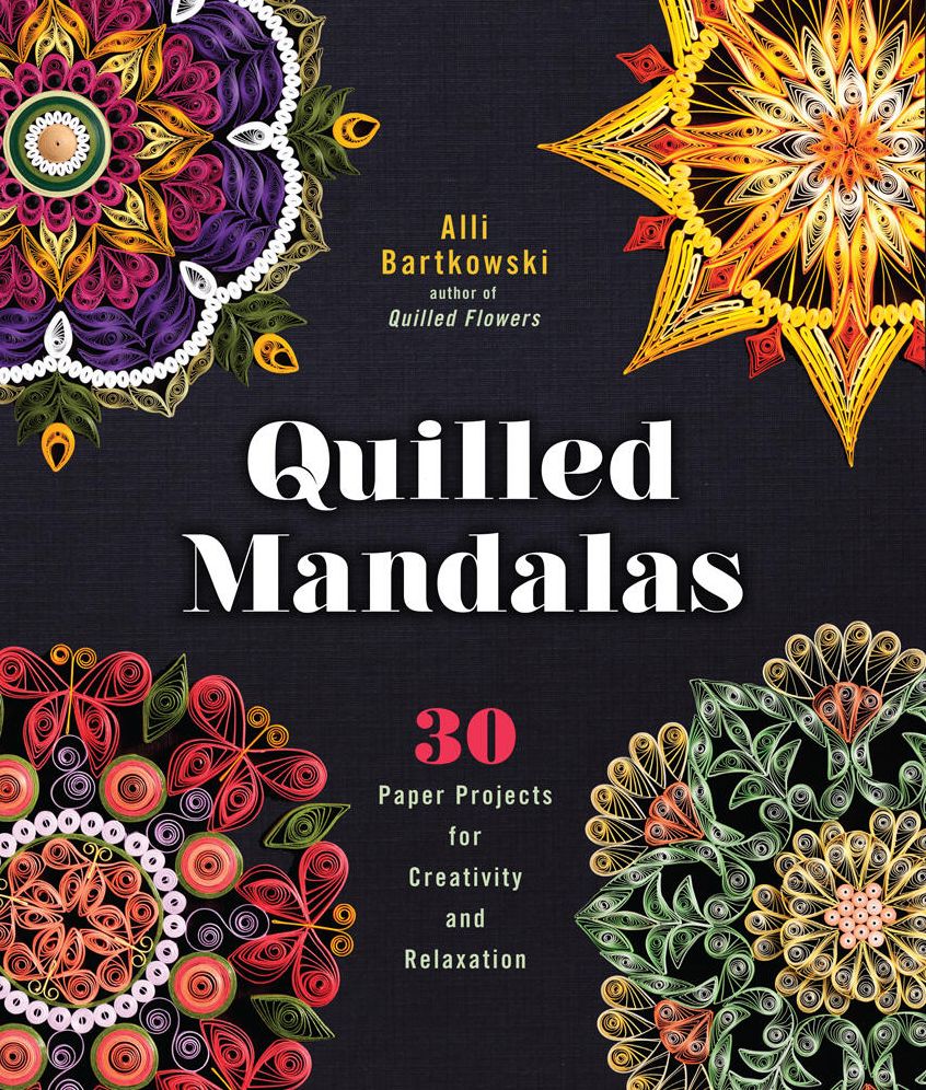 Quilled Mandalas: 30 Paper Projects for Creativity and Relaxation