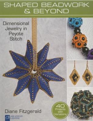 Shaped Beadwork & Beyond: Dimensional Jewelry in Peyote Stitch