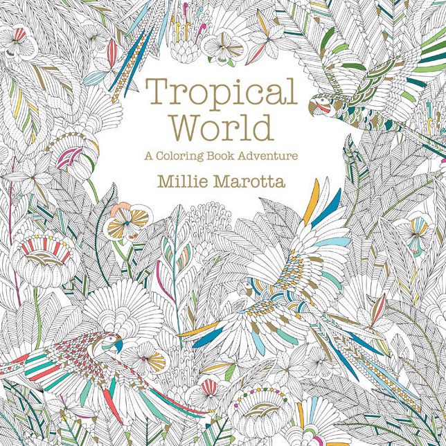 Tropical World: A Coloring Book Adventure (Millie Marotta Adult Coloring Book Series)