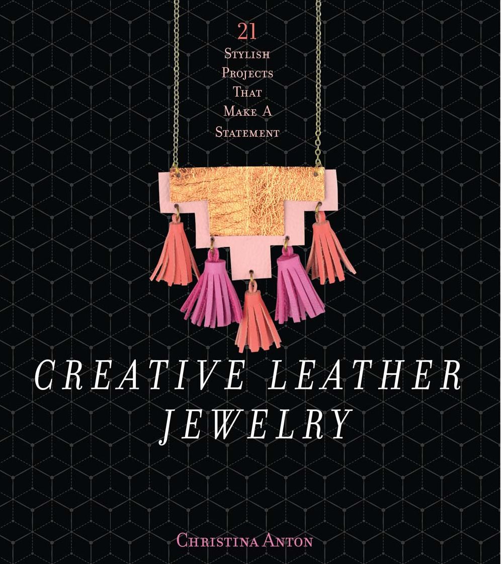 Creative Leather Jewelry: 21 Stylish Projects That Make a Statement