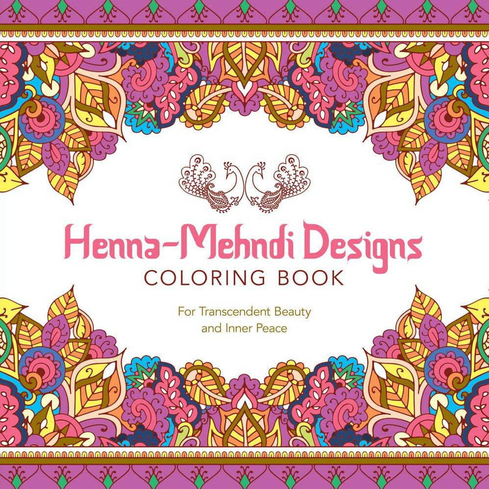 Henna-Mehndi Designs Coloring Book: For Transcendent Beauty and Inner Peace