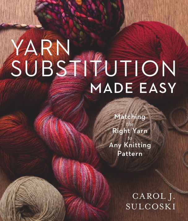 Yarn Substitution Made Easy : Matching the Right Yarn to Any Knitting Pattern