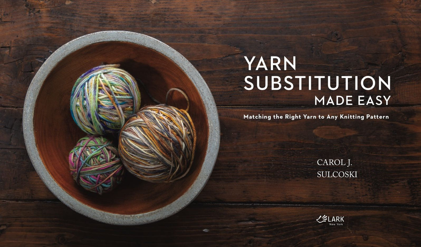 Yarn Substitution Made Easy : Matching the Right Yarn to Any Knitting Pattern