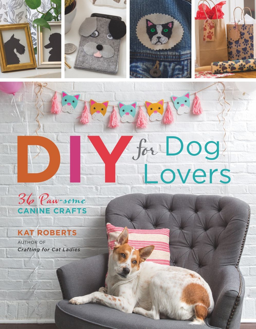 DIY for Dog Lovers: 36 P-Awesome Canine Crafts