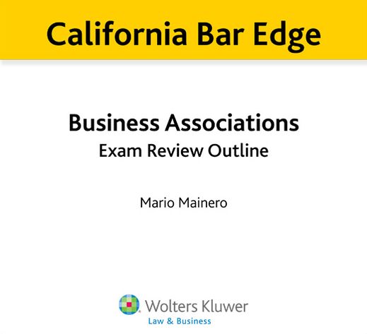 California Bar Edge: California Business Associations Exam Review Outline for the Bar Exam