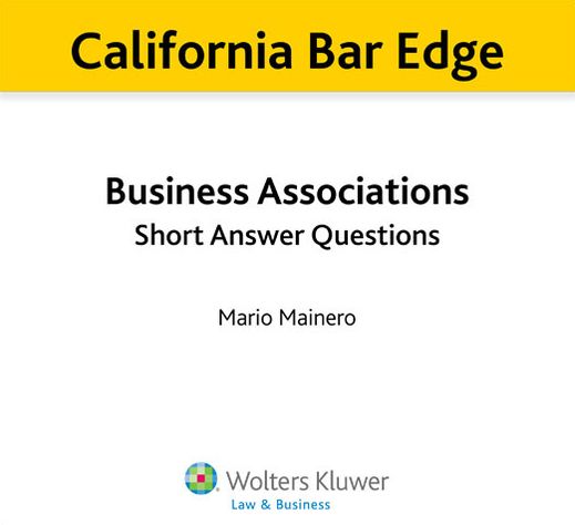 California Bar Edge: California Business Associations Short Answer Questions for the Bar Exam