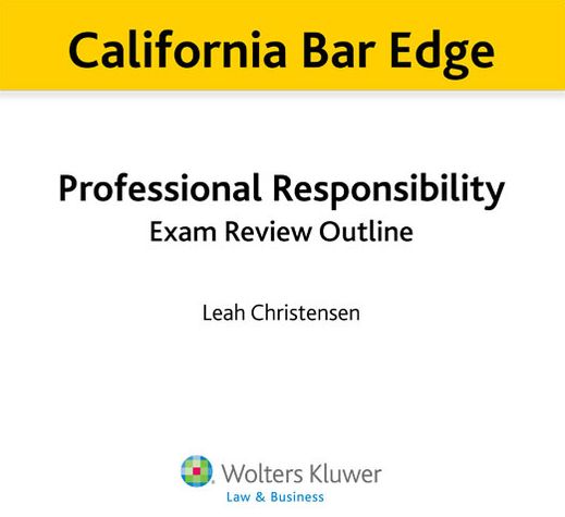 California Bar Edge: California Professional Responsibility Exam Review Outline for the Bar Exam