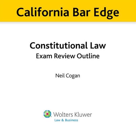 California Bar Edge: California Constitutional Law Exam Review Outline for the Bar Exam