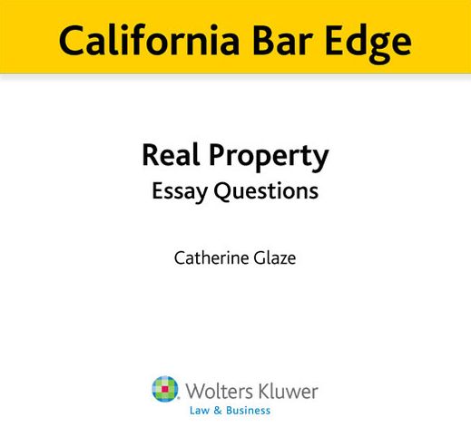 California Bar Edge: California Real Property Essay Questions for the Bar Exam