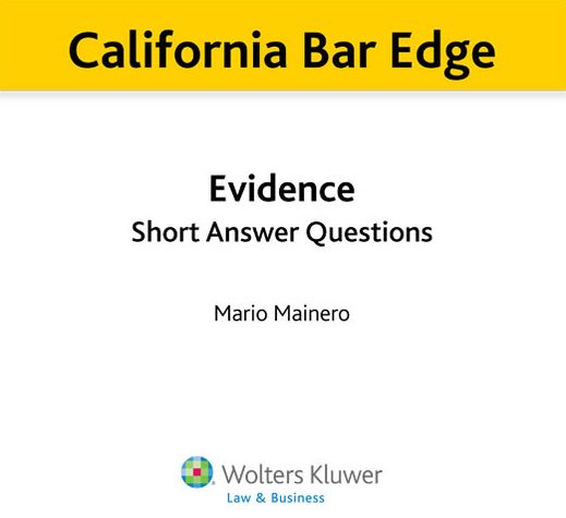 California Bar Edge: California Evidence Short Answer Questions for the Bar Exam