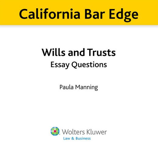 California Bar Edge: California Wills and Trusts Essay Questions for the Bar Exam