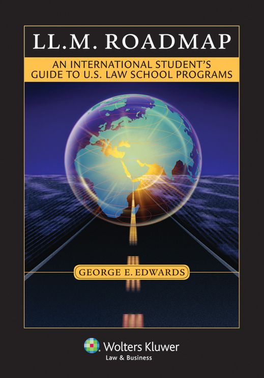 LL.M. Roadmap: An International Student?s Guide to U. S. Law School Programs