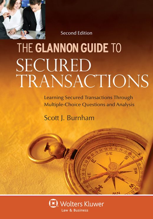 Glannon Guide to Secured Transactions: Learning Secured Transactions Through Multiple-Choice Questions and Analysis