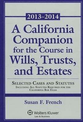 A California Companion for the Course in Wills, Trusts, and Estates: 2013-2014