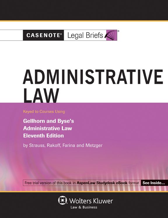 Casenote Legal Briefs: Administrative Law keyed to Strauss (Gellhorn & Byse) 11th Edition