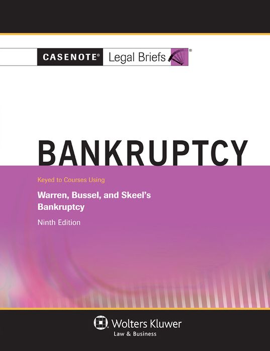 Casenote Legal Briefs: Bankruptcy, Keyed to Warren, Bussel, and Skeel, Ninth Edition