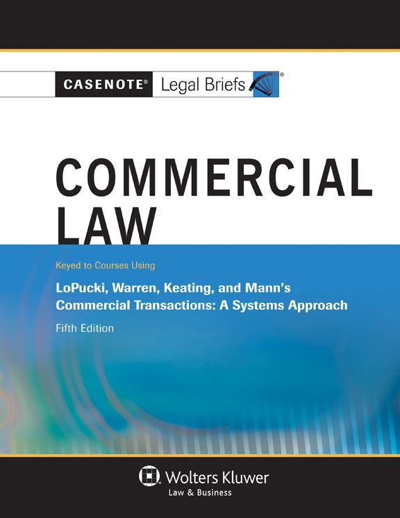 Casenote Legal Briefs: Commercial Law, Keyed to Lopucki, Warren, Keating, and Mann, Fifth Edition
