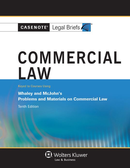 Casenote Legal Briefs: Commercial Law, Keyed to Whaley and McJohn, Tenth Edition?
