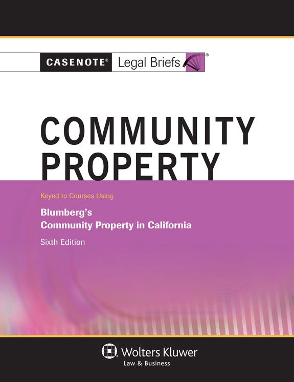 Casenote Legal Briefs: Community Property, Keyed to Blumberg, Sixth Edition