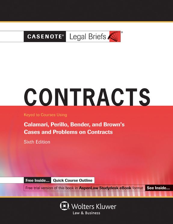 Casenote Legal Briefs: Contracts, Keyed to Calamari, Periilo, Bender, and Brown, Sixth Edition