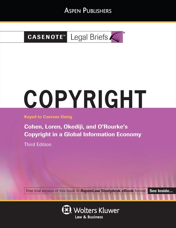 Casenote Legal Briefs for Copyright Law Keyed to Cohen, Loren, Okediji and Orourke
