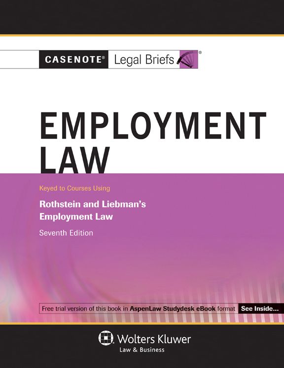 Casenote Legal Briefs: Employment Law, Keyed to Rothstein and Liebman, Seventh Edition