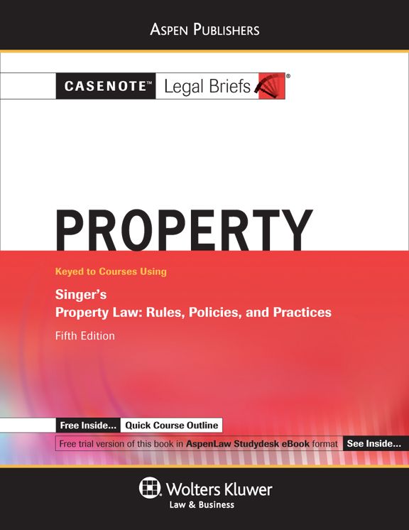 Casenote Legal Briefs: Property Keyed to Singer, Fifth Edition