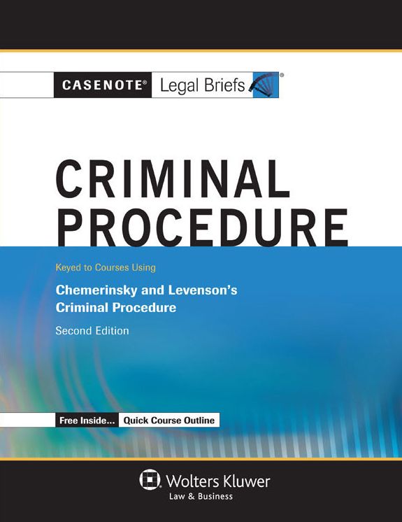 Casenote Legal Briefs: Criminal Procedure, Keyed to Chemerinsky and Levenson, Second Edition