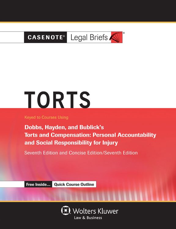 Casenote Legal Briefs: Torts, Keyed to Dobbs, Hayden, and Bublick, Seventh Edition (with Torts Quick Course Outline)