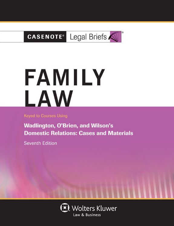 Casenote Legal Briefs: Family Law, Keyed to Courses Using Wadlington, O'Brien, and Wilson's Domestic Relations: Cases and Materials, Seventh Edition