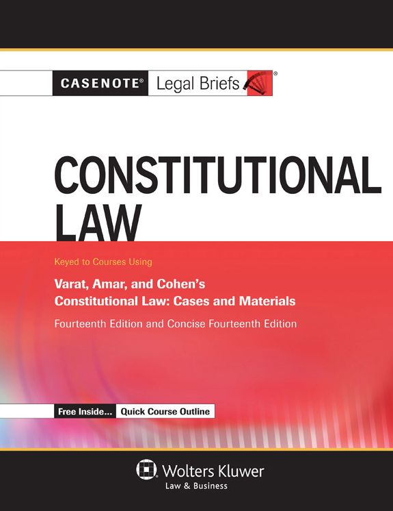 Casenote Legal Briefs: Constitutional Law keyed to Varat,? Amar, and Cohen, Fourteenth Edition and Concise Fourteenth Edition