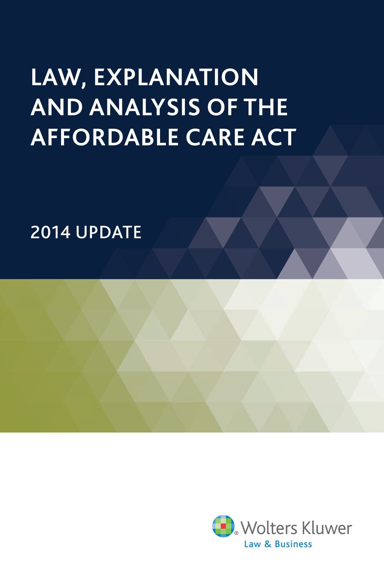 Law, Explanation and Analysis of the Affordable Care Act, 2014 Update