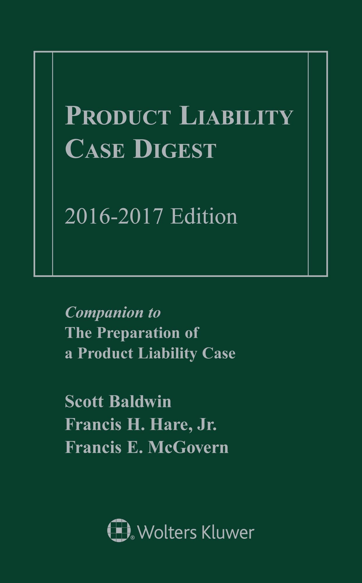 Product Liability Case Digest 2016-2017 : Companion Volume to the Preparation of a Product Liability Case, Third Edition