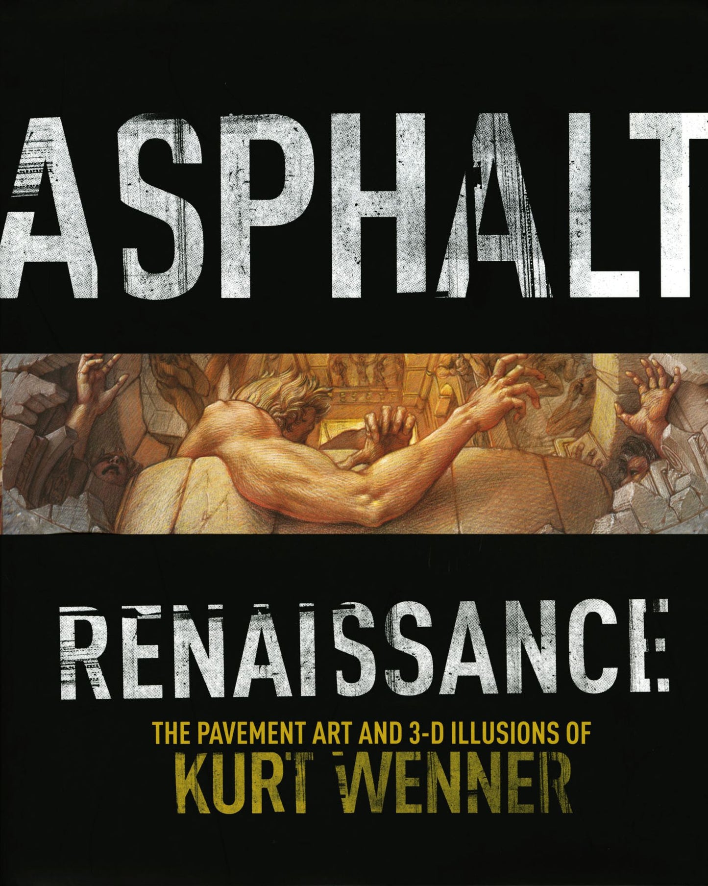 Asphalt Renaissance: The Pavement Art and 3-D Illusions of Kurt Wenner