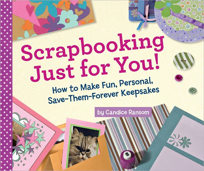 Scrapbooking Just for You!: How to Make Fun, Personal, Save-Them-Forever Keepsakes (PagePerfect NOOK Book)