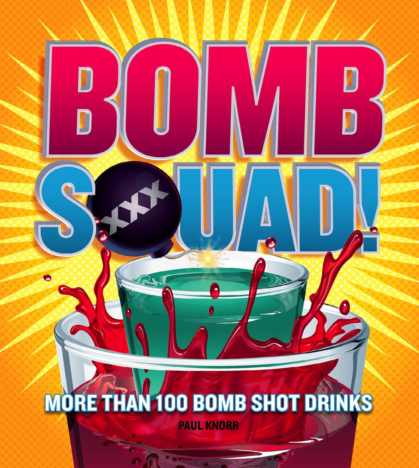 Bomb Squad!: More than 100 Bomb Shot Drinks