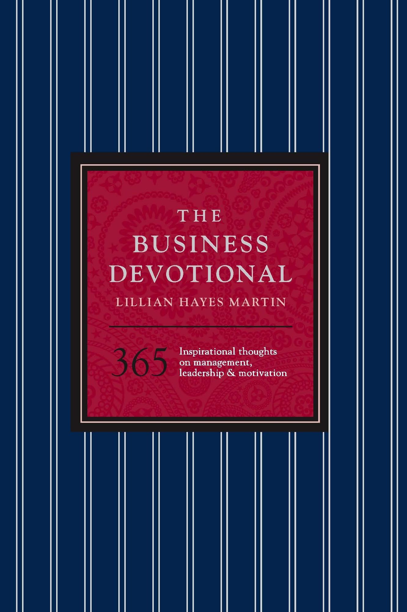 The Business Devotional: 365 Inspirational Thoughts on Management, Leadership & Motivation