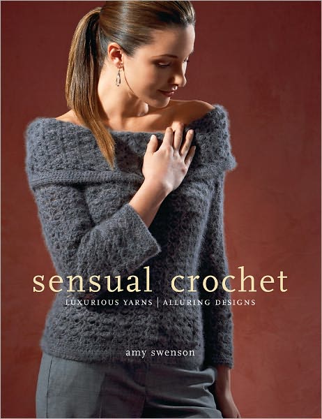 Sensual Crochet: Luxurious Yarns, Alluring Designs (PagePerfect NOOK Book)