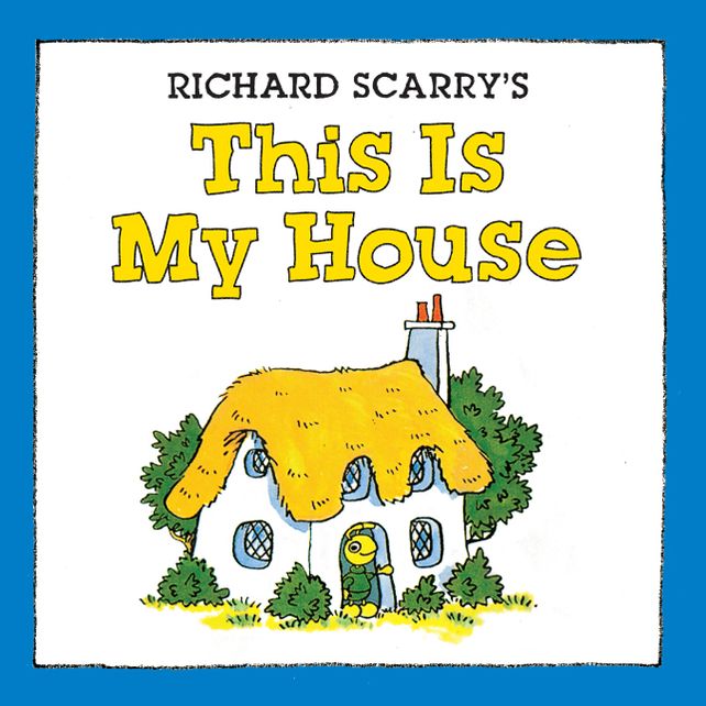 Richard Scarry's This Is My House
