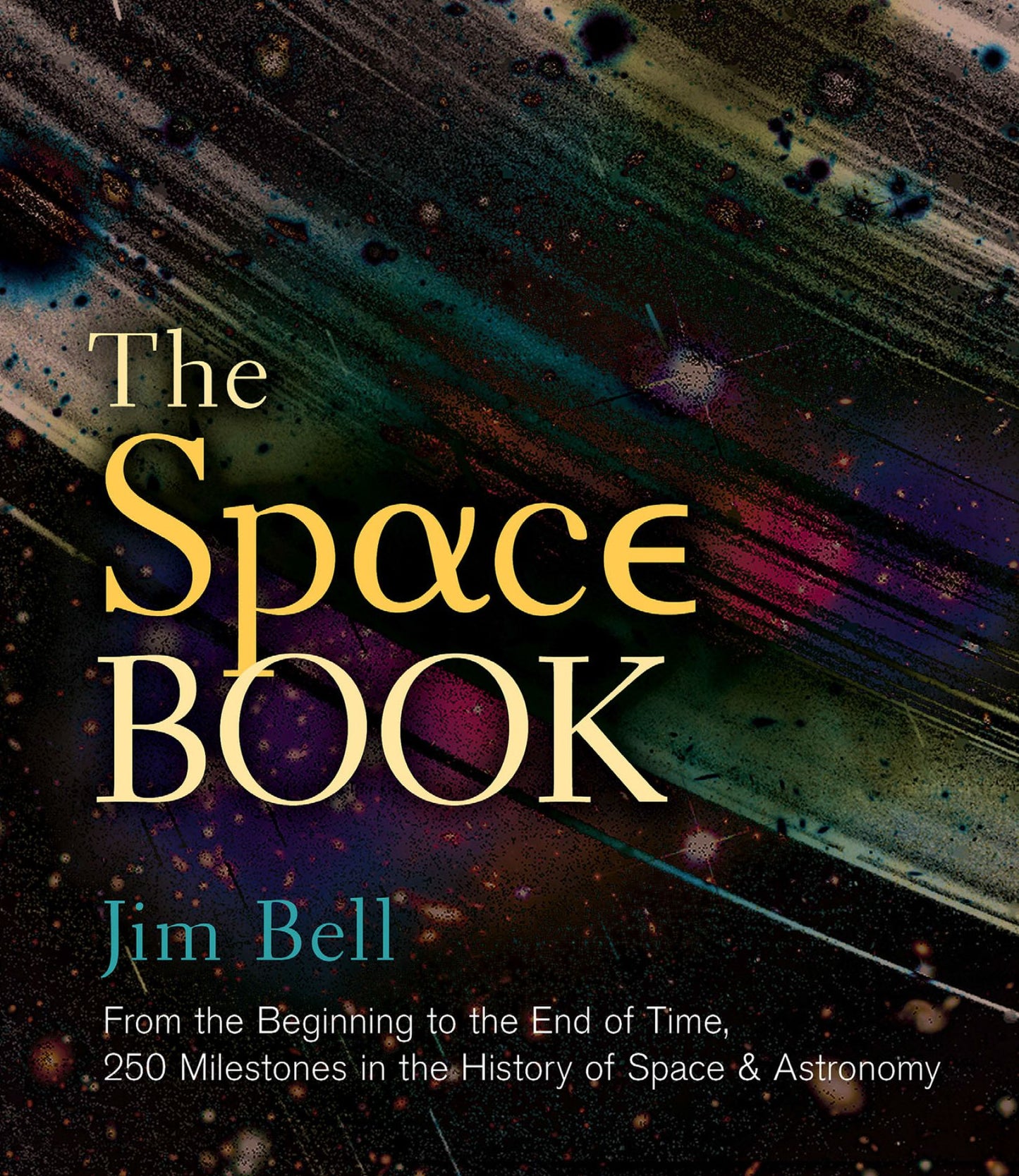 The Space Book: From the Beginning to the End of Time, 250 Milestones in the History of Space & Astronomy